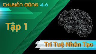 [Chuyển Động 4.0] Tập 1 - Trí tuệ nhân tạo