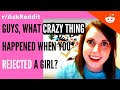 Guys, what crazy thing happened when you rejected a girl? r/AskReddit | Reddit Walrus