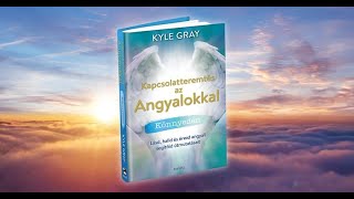 Kyle Gray - Kapcsolatteremtés az Angyalokkal könnyedén - bevezetés