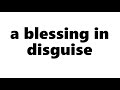 A Blessing In Disguise Meaning | Definition of A Blessing In Disguise