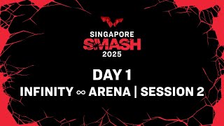 LIVE! | Infinity ∞ Arena | Day 1 | Singapore Smash 2025 | Session 2