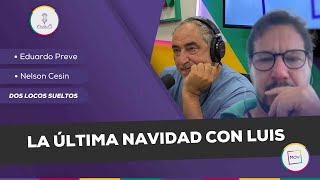 #DosLocosSueltos: La última Navidad con Luis | Eduardo Preve y Nelson Cesin