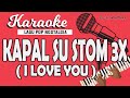 Karaoke KAPAL SU STOM 3x (I LOVE YOU)  Tonny Pareira // Music By Lanno Mbauth