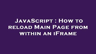 JavaScript : How to reload Main Page from within an iFrame