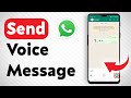 How To Send A WhatsApp Voice Message - Full Guide