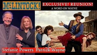 Exclusive! McLINTOCK Reunion! Stefanie Powers & Patrick Wayne! Interview! A WORD ON WAYNE