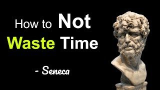 How to Stop Wasting Your Life Away - Wisdom from Seneca the great Stoic Philosopher