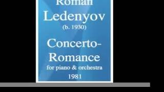 Roman Ledenyov (b. 1930) : Concerto-Romance for piano and orchestra (1981)