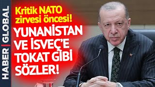 Cumhurbaşkanı Erdoğan'dan NATO Toplantısı Öncesi İsveç ve Yunanistan'a Ders Niteliğinde Sözler