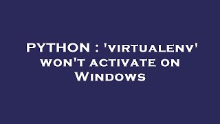 PYTHON : 'virtualenv' won't activate on Windows