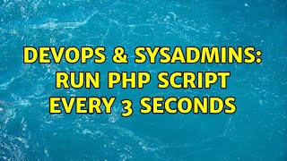 DevOps & SysAdmins: Run php script every 3 seconds (2 Solutions!!)