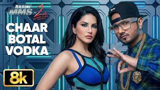 Chaar Botal Vodka 8K Full Song | Yo Yo Honey Singh | Sunny Leone | Ragini MMS 2 | T-Series