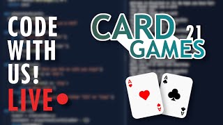Code With Us! Card Games (Blackjack/21) w/ Josh and Adam