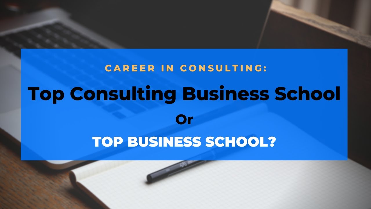 Career In Consulting? How To Shortlist A Business School? Should You Go ...