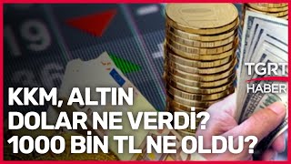 100 Bin TL Ne Oldu? KKM Ne Kazandırdı? Dolar, Borsa Altın... Hangisi Daha Çok Kazandırdı?