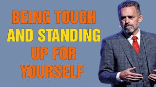 Being Tough And STANDING UP For Yourself - Jordan Peterson Motivation