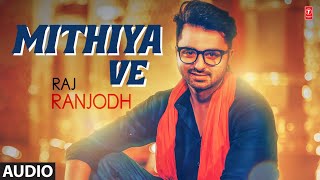 Mithiya Ve | Raj Ranjodh (Audio Song) | Latest Punjabi Songs 2022 | T-Series