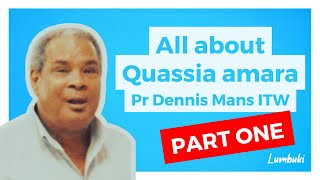 All ABOUT QUASSIA AMARA - Pr Dennis Mans Interview