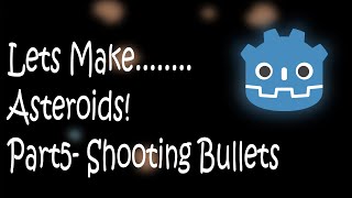 Godot Asteroids Part 5: Shooting Bullets