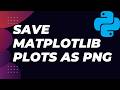 Save Matplotlib Plots as PNG Images in Python | Easy Guide