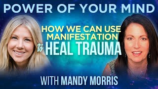 #207- How We Can Use Manifestation to Heal Trauma with Mandy Morris