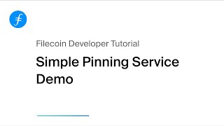 Filecoin Developer Tutorials: Simple Pinning Service Demo