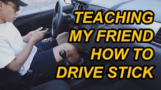 TEACHING MY FRIEND HOW TO DRIVE STICK/MANUAL