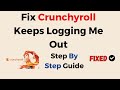 Fix Crunchyroll Keeps Logging Me Out