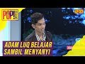 Pop! Express (2019) | Ep 55 - Adam Luq Belajar Sambil Menyanyi