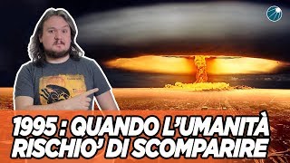 1995 : Quando l'umanità rischiò l'Apocalisse Nucleare - #AstroCaffè