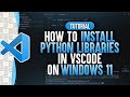 How To Install Python Libraries In Visual Studio Code (Windows 11)