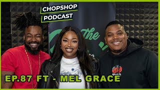 #ChopShopPodcast - EP 87 : Mel Grace talks “ Leaving Birmingham for London , dating etiquette \u0026more