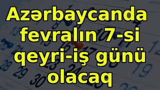 Azərbaycanda  fevralın 7-si qeyri-iş günü olacaq, xəbərlər, son xəbərlər, bugun