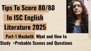 Tips To Score 80/80- ISC English Literature 2025 Macbeth-Important Scenes \u0026 Probable Questions WATCH