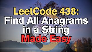 LeetCode 438: Find All Anagrams in a String Made Easy For Complete Beginners – Python Tutorial