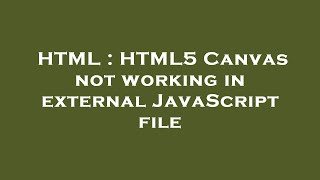 HTML : HTML5 Canvas not working in external JavaScript file