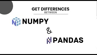 Get Differences between NumPy and Pandas | NumPy vs Pandas | Data Science | Python Programming