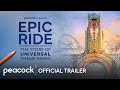 Epic Ride: The Story of Universal Theme Parks | Official Trailer | Peacock Original