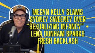 Megyn Kelly vs Sydney Sweeney “Infancy” Debate + Lena Dunham Backlash - Adam Carolla Show