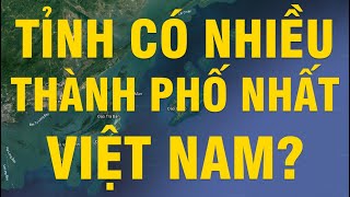 Tỉnh nào có nhiều THÀNH PHỐ nhất VIỆT NAM? HỎI ĐÁP TV