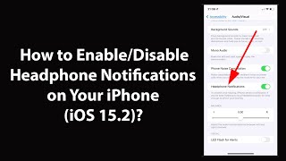 How to Enable/Disable Headphone Notifications on Your iPhone (iOS 15.2)?