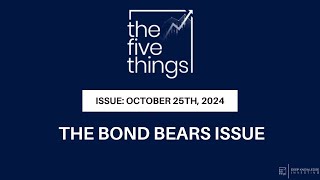 The Bond Bears Issue | 5 Things to Know in Investing | October 25th, 2024