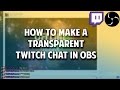 WTwitchTutorials | How to make a Transparent Twitch Chat in OBS