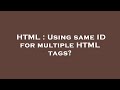 HTML : Using same ID for multiple HTML tags?