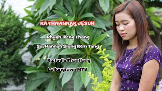 KA THAWNNAK JESUH. Hannah Siang Rem Tang