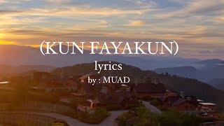 KUN FAYAKUN Lyrics ​by: Muad
