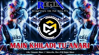 MAIN KHILADI TU ANARI -UNIQUE STYLE EDM PAD BASS MIX -USE HEADPHON FEEL THE BASS @Dj_Sniper_Music