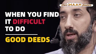 WHEN YOU FIND IT DIFFICULT TO DO GOOD DEEDS I BEST LECTURES OF NOUMAN ALI KHAN