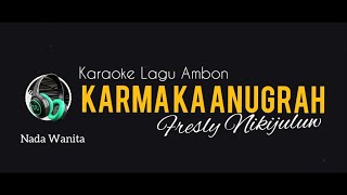 (KARAOKE LAGU AMBON) KARMA KA ANUGRAH - FRESLY NIKIJULUW |NADA WANITA