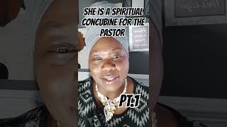 SHE IS A SPIRITUAL CONCUBINE FOR THE PASTOR PT.1